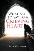 What Not To Say To A Grieving Heart (eBook, ePUB)