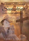 Good Morning Sunshine!: Finding Strength and Comfort in God (eBook, ePUB)