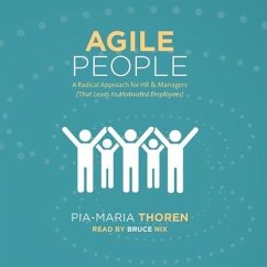 Agile People: A Radical Approach for HR & Managers (That Leads to Motivated Employees) - Thoren, Pia-Maria