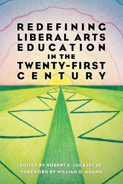 Redefining Liberal Arts Education in the Twenty-First Century - Luckett, Robert E