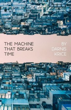 The Machine That Breaks Time: How AI Will Expose and Exploit the True Nature of Existence - Krice, Darnis