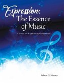 Expression: The Essence of Music: A Guide to Expressive Performance