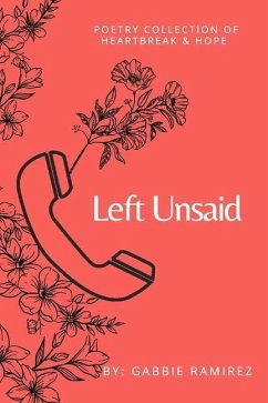 Left Unsaid: Poetry Collection of Heartbreak & Hope - Ramirez, Gabbie