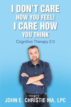Cover I Don't Care How You Feel! I Care How You Think (eBook, ePUB)