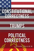 Constitutional Correctness Trumps Political Correctness (eBook, ePUB)