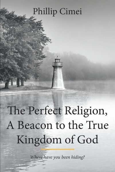 The Perfect Religion, A Beacon to the True Kingdom of God (eBook, ePUB)