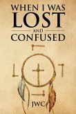 WHEN I WAS LOST AND CONFUSED (eBook, ePUB)