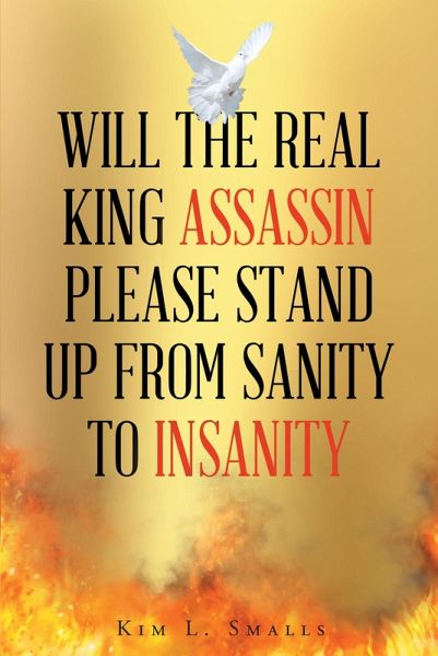 Will The Real King Assassin Please Stand Up From Sanity to Insanity (eBook, ePUB) Will The Real King Assassin Please Stand Up From Sanity to Insanity (eBook, ePUB)