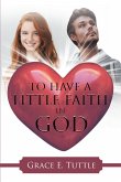 To Have A Little Faith In God (eBook, ePUB)