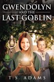 Gwendolyn and the Last Goblin (eBook, ePUB) Gwendolyn and the Last Goblin (eBook, ePUB)