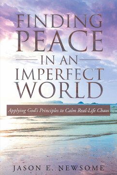 Cover Finding Peace In An Imperfect World: Applying God's Principles to Calm Real-Life Chaos (eBook, ePUB)