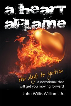 A Heart Aflame, Ten Days to Ignition A Devotional That Will Get You Moving Forward (eBook, ePUB) - Williams Jr, John Willis