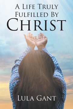 Cover A Life Truly Fulfilled By Christ (eBook, ePUB)