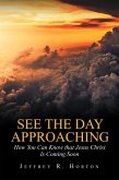 See the Day Approaching: How You Can Know That Jesus Christ Is Coming Soon (eBook, ePUB)
