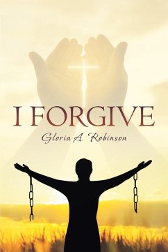 I Forgive (eBook, ePUB) - Robinson, Gloria A.