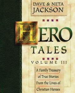 Hero Tales, Vol. 3: A family treasury of true stories from the lives of Christian heroes. - Jackson, Neta; Jackson, Dave
