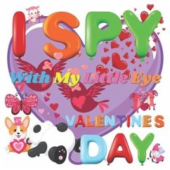 I Spy With My Little Eye Valentine's Day: A Fun Guessing Game Book for 2-5 Year Olds - Fun & Interactive Picture Book for Preschoolers & Toddlers (Val - Soft Co, Mark-Alexia