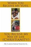 When You Receive My Vote, You Receive My Way of Life (Christianity) (eBook, ePUB) When You Receive My Vote, You Receive My Way of Life (Christianity) (eBook, ePUB)