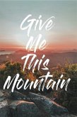 Give Me This Mountain (eBook, ePUB)