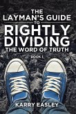The Layman's Guide To Rightly Dividing The Word of Truth (eBook, ePUB) The Layman's Guide To Rightly Dividing The Word of Truth (eBook, ePUB)
