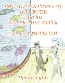 The Adventures of Harbour and His Sister Miss Kitty at the Aquarium (eBook, ePUB)