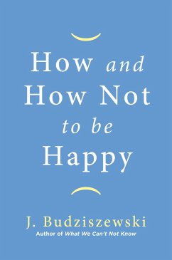 How and How Not to Be Happy - Budziszewski, J.
