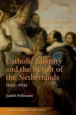 Catholic Identity and the Revolt of the Netherlands, 1520-1635 - Pollmann, Judith