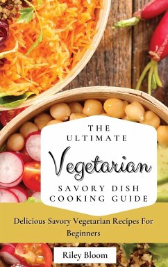 The Ultimate Vegetarian Savory Dish Cooking Guide - Bloom, Riley