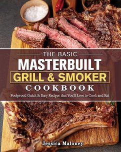 The Basic Masterbuilt Grill & Smoker Cookbook - Maloney, Jessica