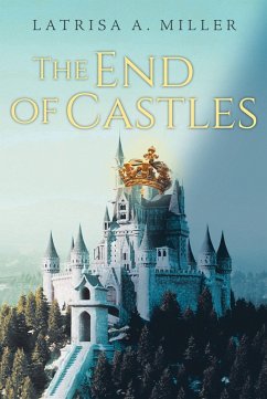 The End of Castles (eBook, ePUB) - Miller, Latrisa A.