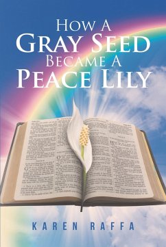 How A Gray Seed Became A Peace Lily (eBook, ePUB) - Raffa, Karen