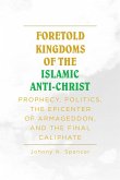 Foretold Kingdoms of the Islamic Anti-Christ (eBook, ePUB)