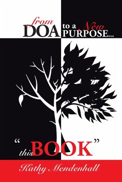 From DOA to a New Purpose...: 'This Book' (eBook, ePUB) - Mendenhall, Kathy