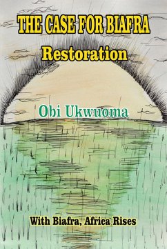 The Case For Biafra Restoration (eBook, ePUB) - Ukwuoma, Obi