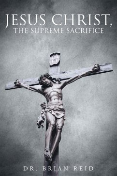 Jesus Christ, The Supreme Sacrifice (eBook, ePUB) - Reid, Brian