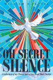 Oh Secret Silence: A Collection of my Poems and a Few Good Short Stories (eBook, ePUB)