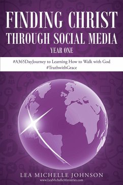 Finding Christ Through Social Media: Year One #A365DayJourney to Learning How to Walk with God #TruthwithGrace (eBook, ePUB) - Johnson, Lea Michelle