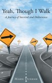 Yeah, Though I Walk... A Journey of Survival and Deliverance (eBook, ePUB)