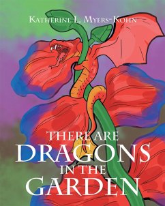 There Are Dragons in the Garden (eBook, ePUB) - Myers-Kohn, Katherine L.