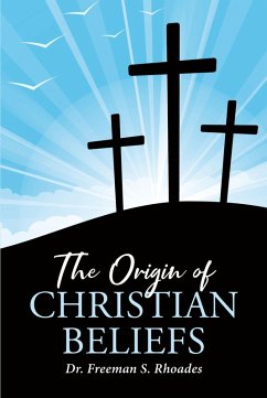 The Origin of Christian Beliefs (eBook, ePUB) - Rhoades, Freeman S.