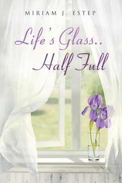 Life's Glass.. Half Full (eBook, ePUB) - Estep, Miriam J.