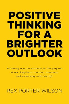 Positive Thinking For A Brighter Outlook (eBook, ePUB) - Wilson, Rex Porter