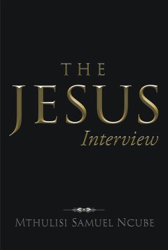 The Jesus Interview (eBook, ePUB) - Ncube, Mthulisi Samuel