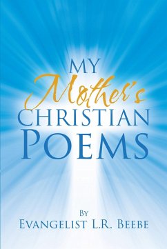 My Mother's Christian Poems (eBook, ePUB) - Beebe, Evangelist L. R.