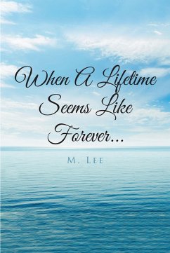 When A Lifetime Seems Like Forever... (eBook, ePUB) - Lee, M.