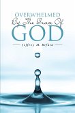 Overwhelmed By The Grace Of God (eBook, ePUB)