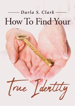 How To Find Your True Identity (eBook, ePUB) - Clark, Darla S.