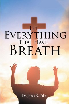Let Everything That Have Breath (eBook, ePUB) - Palin, Jonas R.