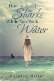 How to Avoid the Sharks While You Walk on Water (eBook, ePUB)