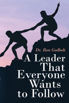 A Leader That Everyone Wants to Follow (eBook, ePUB) - Godbolt, Ron